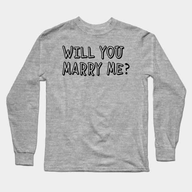 Will You Marrry Me? Long Sleeve T-Shirt by Sassify